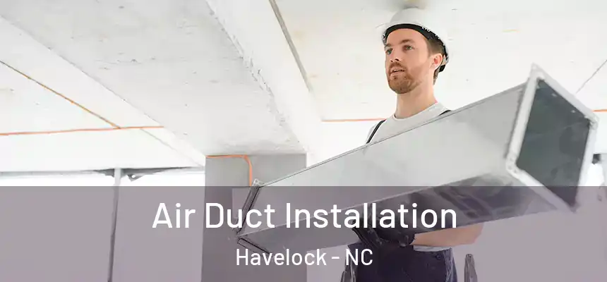  Air Duct Installation Havelock - NC