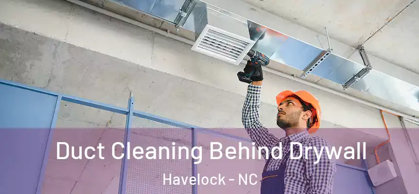  Duct Cleaning Behind Drywall Havelock - NC