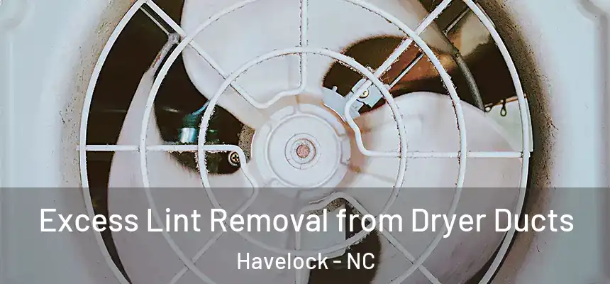  Excess Lint Removal from Dryer Ducts Havelock - NC