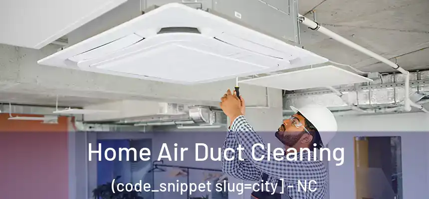  Home Air Duct Cleaning (code_snippet slug=city] - NC