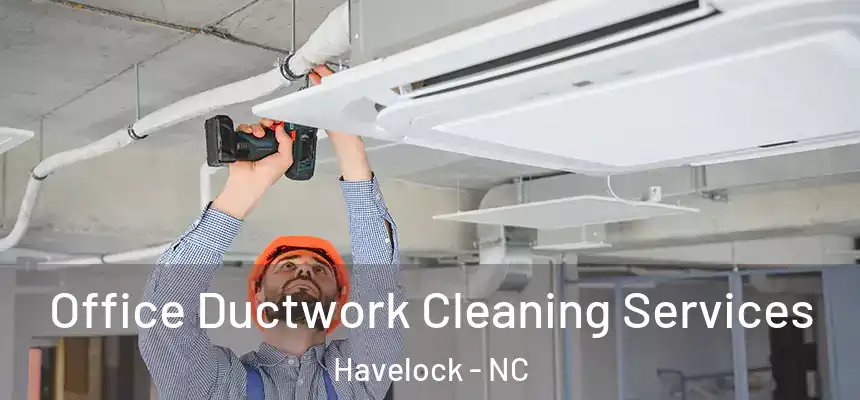  Office Ductwork Cleaning Services Havelock - NC